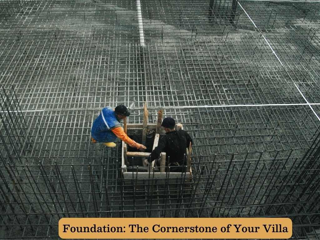 Foundation: The Cornerstone of Your Villa